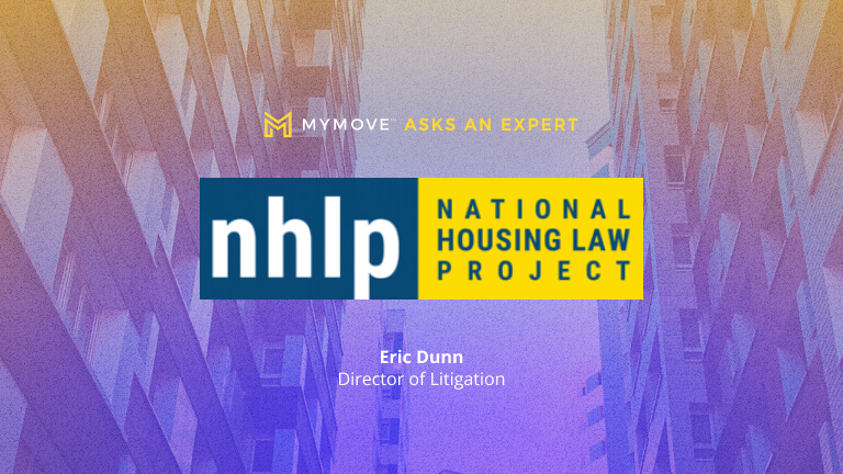 MYMOVE Asks an expert Eric Dunn Director of litigation National Housing Law Project